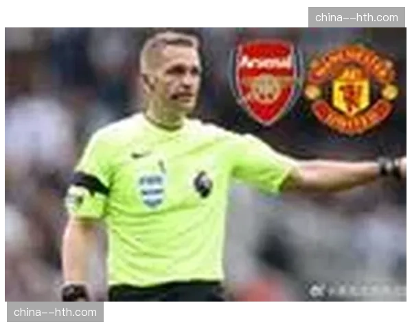 英超第28轮裁判安排：达伦·英格兰将执法阿森纳对阵切尔西焦点战